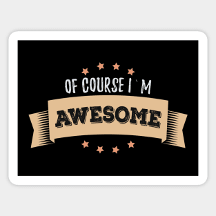 Of Course I`m AWESOME Morning Uplifting Affirmations quote and motto Sticker